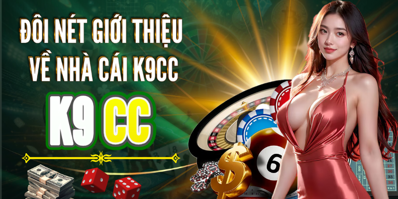 Đôi nét giới thiệu về nhà cái K9CC