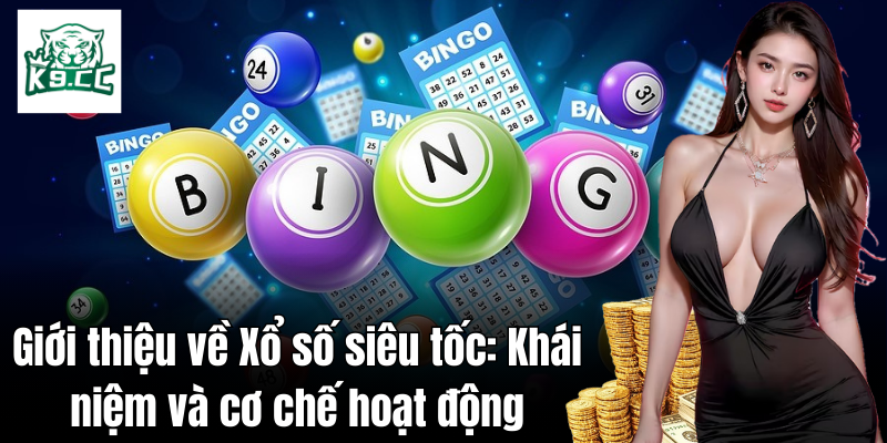 Khái quát về xổ số siêu tốc: Định nghĩa và cách thức vận hành