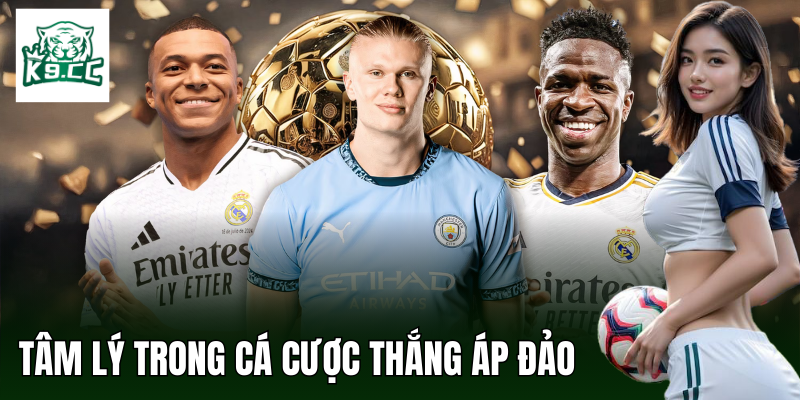 Tâm lý cần có khi tham gia cá cược thắng áp đảo