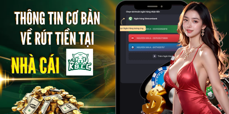 Thông tin cơ bản về rút tiền tại nhà cái K9CC