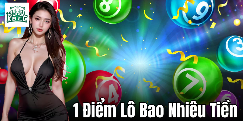 1 điểm lô bao nhiêu tiền - Hãy cùng khám phá ngay!