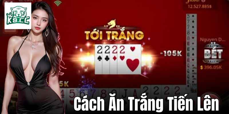 Cách ăn trắng tiến lên hiệu quả
