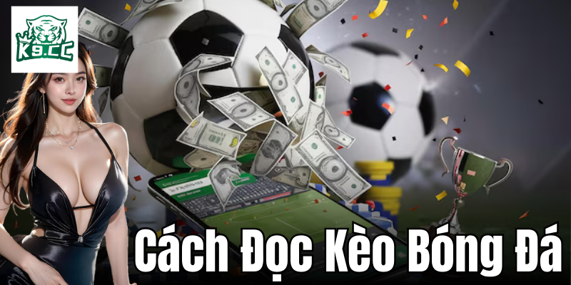 Cách đọc kèo bóng đá hiệu quả