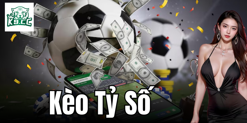 Kèo tỷ số: Khám phá thông tin cụ thể