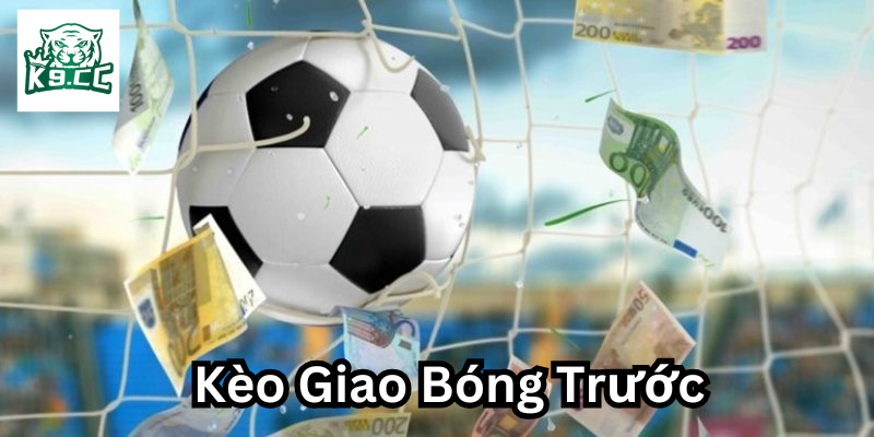Yếu tố ảnh hưởng đến Kèo Giao Bóng Trước