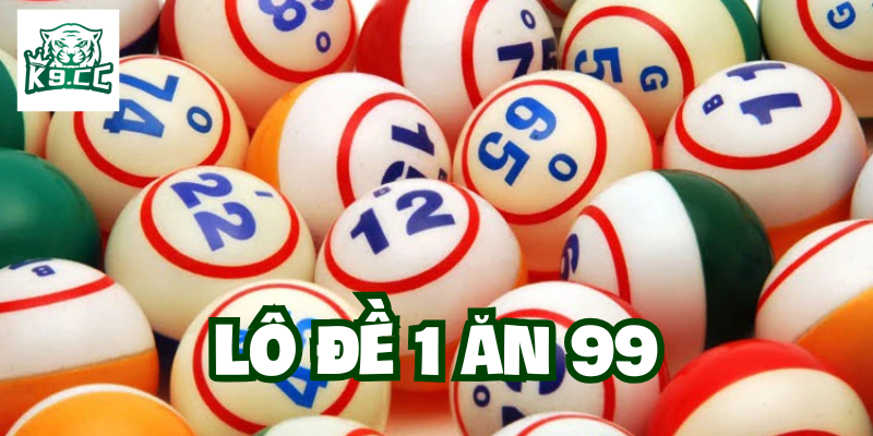 Lô Đề 1 Ăn 99 là gì?